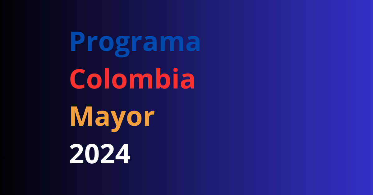 Acceso al Programa Colombia Mayor 2024 Futuros Beneficiarios